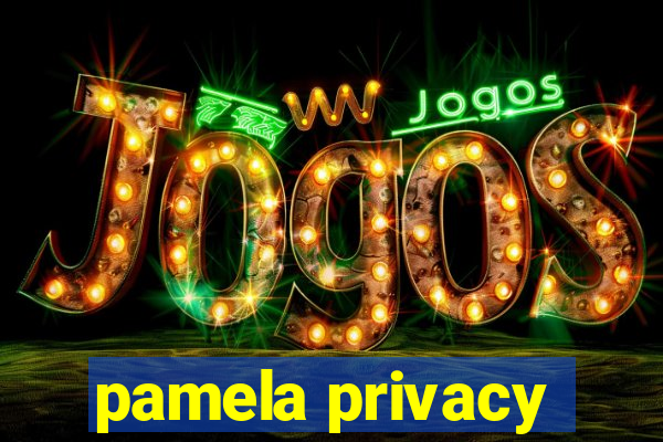 pamela privacy